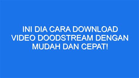 download vidio dood|Cara Download Video DoodStream dengan Mudah。